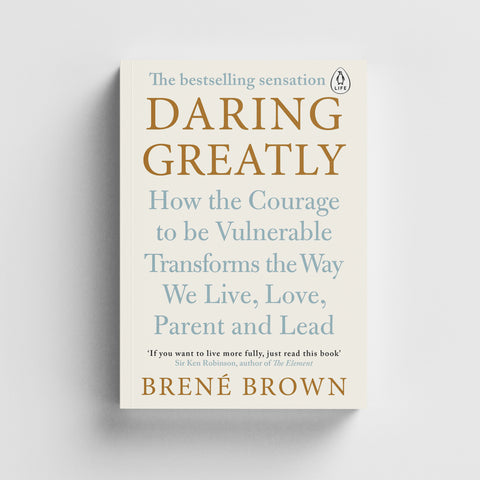 Daring Greatly: Embrace Vulnerability, Live Authentically
