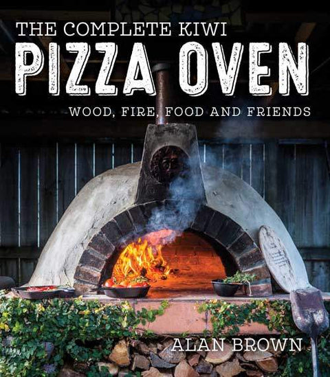 The Complete Kiwi Pizza Oven Cookbook