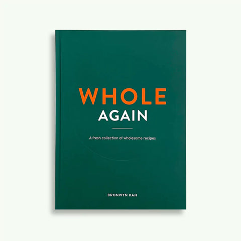 Whole Again: A Fresh Collection Of Wholesome Recipes